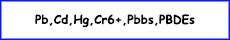 Pb,Cd,Hg,Cr6+,Pbbs,PBDEs